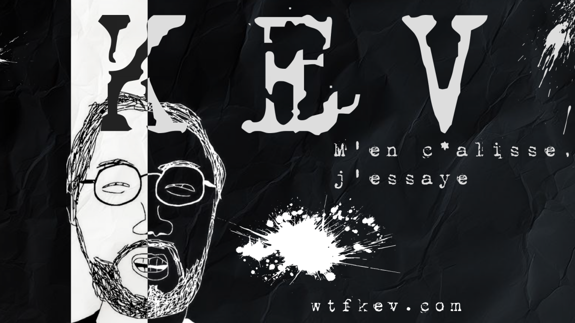 Kev : M&#8217;en c*lisse, j&#8217;essaye